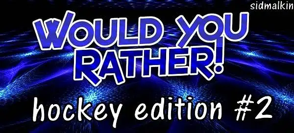 Would You Rather: Hockey Edition Part 2