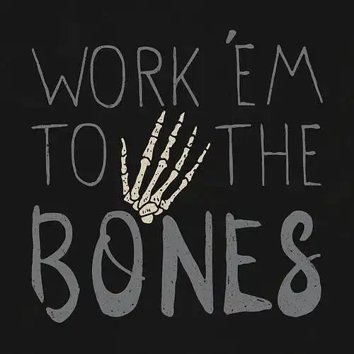 Work 'Em To The Bones