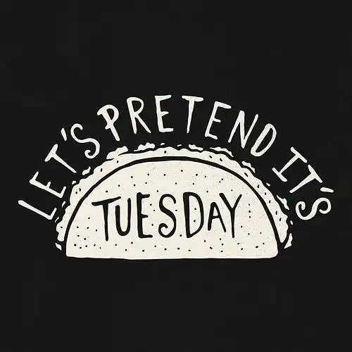 Let's Pretend It's Tuesday