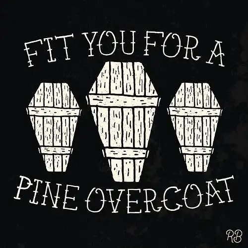 Fit You For A Pine Overcoat